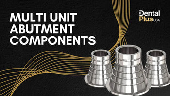 Multi Unit Abutment Components used by Dental Labs for Dental Implants